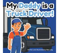 My Daddy Is A Truck Driver!: An Educational Children’s Picture Book About Careers In Skilled Trades (The Beeling Hive: Skilled Trades (Careers for Kids Ages 2-6))