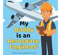 My Daddy is an Aerospace Engineer!: A Rhyming STEM Picture Book About Engineering and Flight for Kids (The Flyling Lab: Engineering (Careers for Kids Ages 2-6))