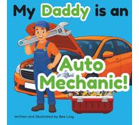 My Daddy Is An Auto Mechanic!: A Children’s Picture Book That Teaches About Careers In Skilled Trades (The Beeling Hive: Skilled Trades (Careers for Kids Ages 2-6))