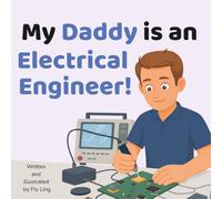 My Daddy is an Electrical Engineer!: A Rhyming STEM Career Picture Book About Electricity, Circuits, and Signals (The Flyling Lab: Engineering (Careers for Kids Ages 2-6))