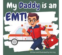 My Daddy Is An EMT!: A Children's Picture Book That Teaches About Medical Careers And Allied Health Professions (The Antling Club: Allied Healthcare Professionals (Careers for Kids Ages 2-6))