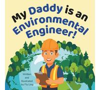 My Daddy is an Environmental Engineer!: A Rhyming STEM Career Picture Book About Pollution, Recycling, Wildlife, and Protecting the Planet (The Flyling Lab: Engineering (Careers for Kids Ages 2-6))
