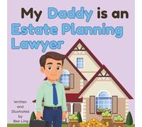 My Daddy is an Estate Planning Lawyer!: An Educational Rhyming Picture Book About Estate Attorneys and How They Help Families Plan Ahead (The Beeling Hive: Law (Careers for Kids Ages 2-6))