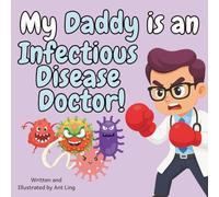 My Daddy is an Infectious Disease Doctor!: Educational children’s doctor picture book about real medical careers. Perfect for curious kids who love ... Club: Doctors (Careers for Kids Ages 2-6))