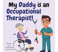 My Daddy Is An Occupational Therapist!: Educational Kid’s Picture Book About Real Medical Careers As An Allied Healthcare Professional (The Antling ... Professionals (Careers for Kids Ages 2-6))