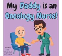 My Daddy is an Oncology Nurse!: An Educational Rhyming Picture Book About Healthcare Heroes Who Care for Cancer Patients (The Antling Club: Nurses (Careers for Kids Ages 2-6))