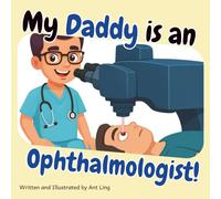 My Daddy is an Ophthalmologist!: Doctor picture book for children about real medical careers. Perfect for curious kids who love STEM, medicine, and ... Club: Doctors (Careers for Kids Ages 2-6))