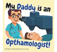 My Daddy is an Opthamologist!: Doctor picture book for children about real medical careers. Perfect for curious kids who love STEM, medicine, and ... Club: Doctors (Careers for Kids Ages 2-6))