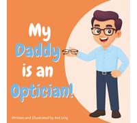 My Daddy is an Optician!: An Educational Children’s Picture Book About Fitting Eyeglasses and Vision Care (The Antling Club: Allied Healthcare Professionals (Careers for Kids Ages 2-6))