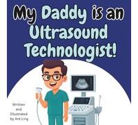 My Daddy Is An Ultrasound Technologist!: Educational Children’s Picture Book About Real Medical Careers And Allied Healthcare Professions (The Antling ... Professionals (Careers for Kids Ages 2-6))