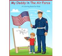 My Daddy is in The Air Force: A Coloring Book for Brave Kids