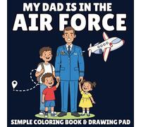 My Daddy Is in the Air Force: A Military Coloring Book for Kids Who Have a Dad Serving in the United States Air Force: 30 Coloring Pages Celebrating Air Force Pilots, Planes, and the Heroes Who Serve