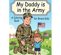My Daddy is in the Army: A Coloring Book for Brave Kids: 30+ Pages of Proud, Fun, and Meaningful Coloring for Military Families