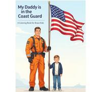 My Daddy is in the Coast Guard: A Coloring Book for Brave Kids: 30+ Pages of Proud, Fun, and Meaningful Coloring for Military Families
