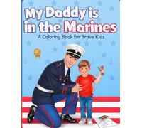 My Daddy is in the Marines: A Coloring Book for Brave Kids: 30+ Pages of Proud, Fun, and Meaningful Coloring for Military Families