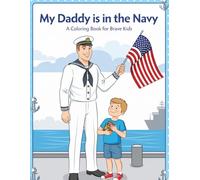 My Daddy is in the Navy: A Coloring Book for Brave Kids: 30+ Pages of Proud, Fun, and Meaningful Coloring for Military Families