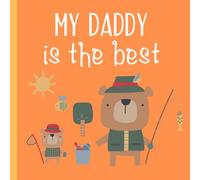 My Daddy Is The Best: A Cute Little Book About How Awesome Dads Can Be