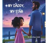 My Daddy, My Star: A story book about a little girl who loved being with her daddy, and always made her feel safe and loved, and fun activities based on the story