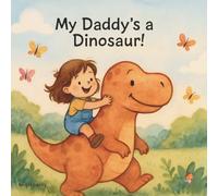 My Daddy’s a Dinosaur!