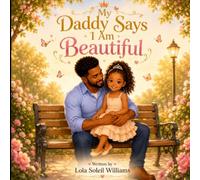 My Daddy Says I Am Beautiful: A Heartwarming Celebration of a Father’s Love and a Daughter’s Confidence