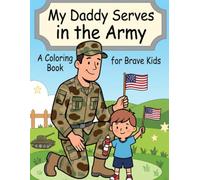 My Daddy Serves in the Army: Coloring Book for Brave Kids | 30+ Pages of Fun, Meaningful Coloring for Military Families