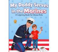 My Daddy Serves in the Marines: A Coloring Book for Brave Kids: 30+ Pages of Proud, Fun, and Meaningful Coloring for Military Families