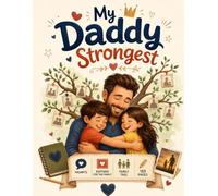 My Daddy Strongest: A celebration of fathers, family, and the unforgettable moments that make Dad the strongest of all.