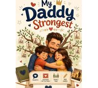 My Daddy Strongest: A celebration of fathers, family, and the unforgettable moments that make Dad the strongest of all.