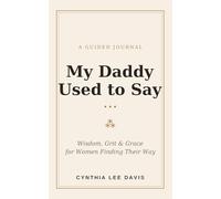 My Daddy Used To Say…: A Guided Journal of Wisdom, Grit & Grace for Women Finding Their Way