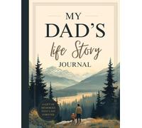My Dad's Life Story Journal: A Guided Collection of Memories, Family Stories, Life Lessons and Wisdom for Future Generations
