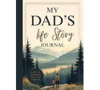 My Dad's Life Story Journal: A Guided Collection of Memories, Family Stories, Life Lessons and Wisdom for Future Generations