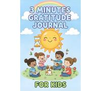 My Daily 3-Minute Gratitude Journal: A Simple Guided Practice for Kids (Ages 6-10) to Find Joy and Count Their Blessings