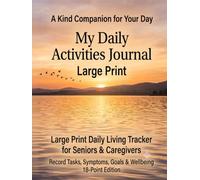My Daily Activities Journal: Large Print Daily Living Tracker for Seniors and Caregivers - Record Tasks, Symptoms, Goals and Wellbeing | 18-Point Edition