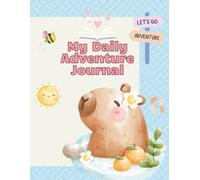 My Daily Adventure Journal: Daily Prompts for Writing, Drawing, and Relaxing Like a Capybara