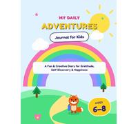 My Daily Adventures: A Fun Journal for Kids: A Creative Daily Diary for Self-Discovery, Gratitude, and Happiness (Ages 6-8)