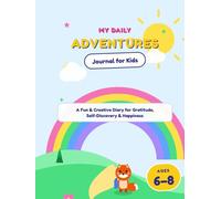 My Daily Adventures: A Fun Journal for Kids: A Creative Daily Diary for Self-Discovery, Gratitude, and Happiness (Ages 6-8)