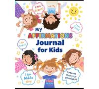 My Daily Affirmations Journal for Kids: Draw, Color & Believe in Yourself: Draw, Color & Believe in Yourself - A Positive Mindset and Confidence-Building Workbook for Ages 3-8