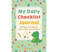 My Daily Checklist Journal: 60 Days of To-Dos for Kids to Plan, Track & Shine | 6"x9" | Dinosaur Edition
