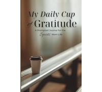 My Daily Cup of Gratitude: A Prompted Journal for the Sports Mom Life; 6 Months of Guided Journaling; Monthly Thankfulness Activities