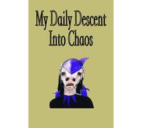 My Daily Descent into Chaos