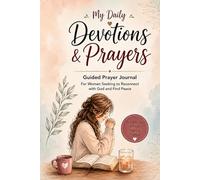 My Daily Devotions & Prayers: A Guided Christian Prayer Journal for Women to Reflect, Grow in Faith and Find Peace in God’s Presence