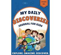 My Daily Discoveries: A Journal for Kids to Explore, Imagine, and Discover Something New Every Day