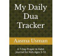 My Daily Dua Tracker: A 7-Day Prayer & Habit Journal for Kids Ages 5-10