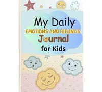 My Daily Emotions and Feelings Journal for Kids” (Feelings and Emotions for Kids: A Journey of Self-Discovery”)
