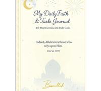 My Daily Faith & Tasks Journal: For Prayers, Duas, and Daily Goals: Islamic Daily Planner to Track Salah, Reflect, and Stay Organized