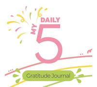 My Daily Five: Gratitude Journal: A Colorful Companion for Mindful Reflection, Happiness and Inner Peace
