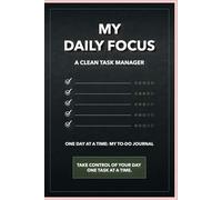 My Daily Focus: A Clean Task Manager: One Day at a Time: My To-Do Journal