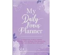 My Daily Focus Planner: A Beautiful Purple-Themed Productivity Journal for Organizing Your Day, Priorities & Wellness