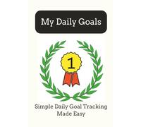 My Daily Goals: 90 Day Goal Notebook for Easy Tracking of Daily Goals and Reflecting on Accomplishments | 6x9 inches, 90pages | 3 Months of Ambitions ... to Accomplish More or to buy for a Friend