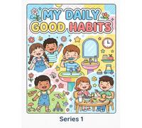 My Daily Good Habits Coloring Book for Kids Series -1: Fun Coloring Activities to Teach Kindness, Responsibility, Hygiene, Healthy Routines, and ... Preschool & Kindergarten Children Ages 3-7
